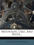 Mountain, Lake, And River...