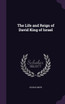 The Life and Reign of David King of Israel