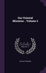 Our Oriental Missions .. Volume 2