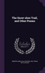 The Snow-shoe Trail, and Other Poems