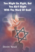 You Might Be Right, But You Aint' Right with the Word of God!