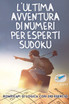 L'ultima avventura di numeri per esperti Sudoku | Rompicapi di logica con 240 esercizi