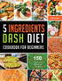 5 Ingredients Dash Diet Cookbook for Beginners 2021