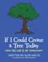 If I Could Create a Tree Today