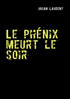 Le phénix meurt le soir