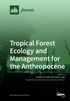 Tropical Forest Ecology and Management for the Anthropocene