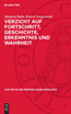 Verzicht auf Fortschritt, Geschichte, Erkenntnis und Wahrheit