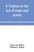 A treatise on the law of roads and streets