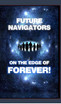 FUTURE NAVIGATORS ON THE EDGE OF FOREVER-For All of Us