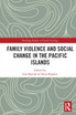 Family Violence and Social Change in the Pacific Islands