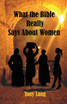 What the Bible Really Says About Women