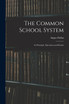 The Common School System [microform]