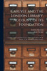 Carlyle and the London Library. Account of Its Foundation