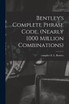 Bentley's Complete Phrase Code, (nearly 1000 Million Combinations)