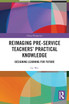 Reimaging Pre-Service Teachers' Practical Knowledge