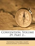 Convention, Volume 29, Part 2...