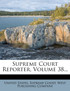 Supreme Court Reporter, Volume 38...