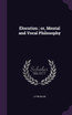 Elocution ; or, Mental and Vocal Philosophy