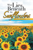 What Lies Beneath the Sunflowers