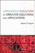 Approximate Solution Of Operator Equations With Applications