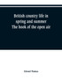 British country life in spring and summer; the book of the open air