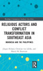 Religious Actors and Conflict Transformation in Southeast Asia