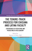 The Tenure-Track Process for Chicana and Latina Faculty