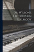 Dr. Wilson's Lectures on Psalmody