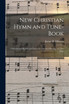 New Christian Hymn and Tune- Book