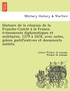 Histoire de la réunion de la Franche-Comté à la France, événements diplomatiques et militaires, 1279 à 1678, avec notes, pièces justificatives et documents inédits.