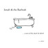 Jonah & the Bathtub