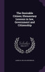 The Desirable Citizen; Elementary Lessons in law, Government and Citizenship