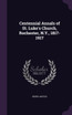 Centennial Annals of St. Luke's Church, Rochester, N.Y., 1817-1917