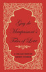 Guy de Maupassant's Tales of Love - A Collection of Short Stories