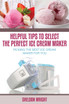Helpful Tips to Select the Perfect Ice Cream Maker