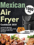Mexican Air Fryer Cookbook 2021