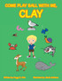 Come Play Ball with Me, Clay