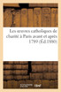 Les oeuvres catholiques de charité à Paris avant et après 1789