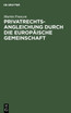 Privatrechtsangleichung durch die Europäische Gemeinschaft