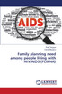 Family planning need among people living with HIV/AIDS (PLWHA)