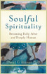 Soulful Spirituality - Becoming Fully Alive and Deeply Human