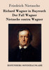 Richard Wagner in Bayreuth / Der Fall Wagner / Nietzsche contra Wagner