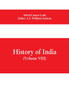History of India (Volume VIII) From the Close of the Seventeenth Century to the Present Time
