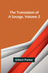 The Translation of a Savage, Volume 2