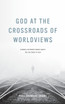 God at the Crossroads of Worldviews