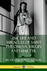 The Life and Miracles of Saint Philomena, Virgin and Martyr
