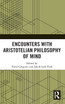 Encounters with Aristotelian Philosophy of Mind