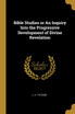 Bible Studies or An Inquiry Into the Progressive Development of Divine Revelation