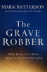 The Grave Robber - How Jesus Can Make Your Impossible Possible