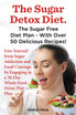 The Sugar Detox Diet. the Sugar Free Diet Plan - With Over 50 Delicious Recipes.
